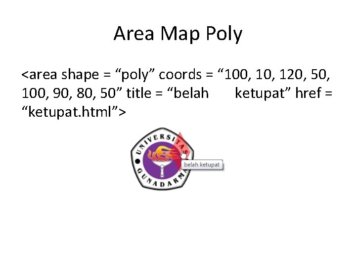 Area Map Poly <area shape = “poly” coords = “ 100, 120, 50, 100,