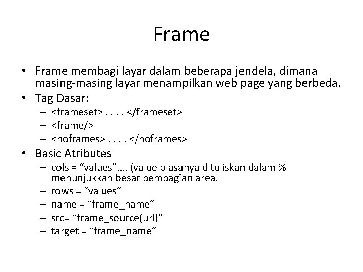 Frame • Frame membagi layar dalam beberapa jendela, dimana masing-masing layar menampilkan web page