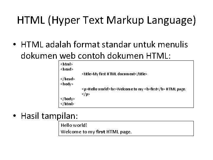 HTML (Hyper Text Markup Language) • HTML adalah format standar untuk menulis dokumen web