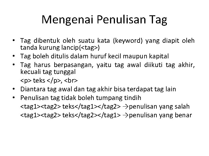 Mengenai Penulisan Tag • Tag dibentuk oleh suatu kata (keyword) yang diapit oleh tanda