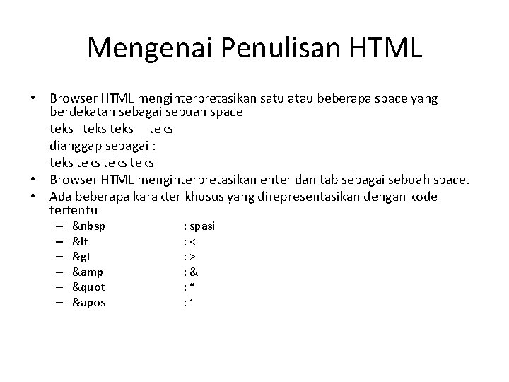 Mengenai Penulisan HTML • Browser HTML menginterpretasikan satu atau beberapa space yang berdekatan sebagai