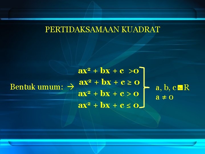 PERTIDAKSAMAAN KUADRAT ax 2 + bx + c >0 ax 2 + bx +