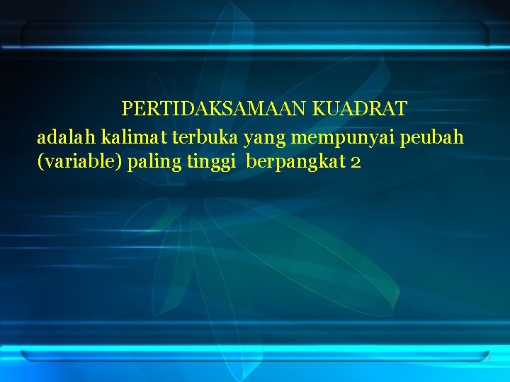 PERTIDAKSAMAAN KUADRAT adalah kalimat terbuka yang mempunyai peubah (variable) paling tinggi berpangkat 2 5