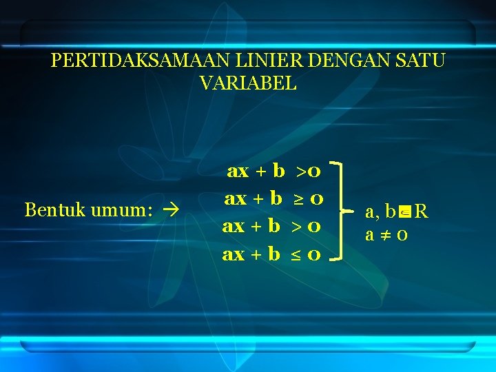 PERTIDAKSAMAAN LINIER DENGAN SATU VARIABEL Bentuk umum: ax + b >0 ax + b