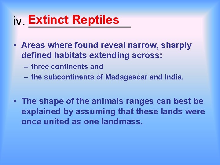 Reptiles iv. Extinct ________ • Areas where found reveal narrow, sharply defined habitats extending