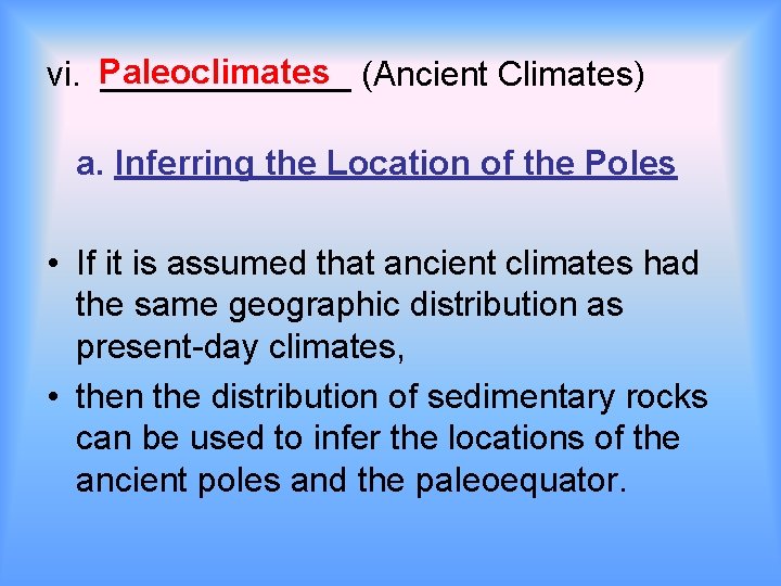 vi. Paleoclimates _______ (Ancient Climates) a. Inferring the Location of the Poles • If