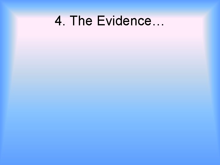 4. The Evidence… 