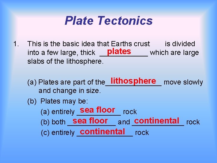 Plate Tectonics 1. This is the basic idea that Earths crust is divided plates