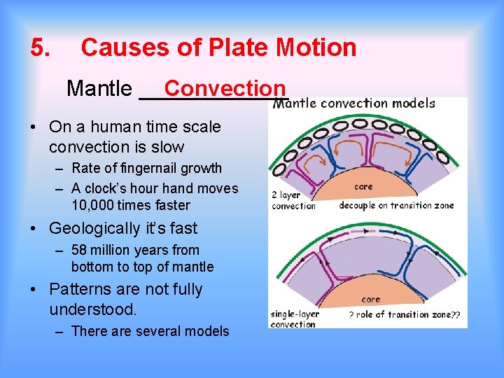 5. Causes of Plate Motion Mantle ______ Convection • On a human time scale