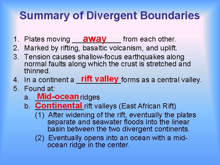 Summary of Divergent Boundaries 1. Plates moving ______ from each other. away 2. Marked