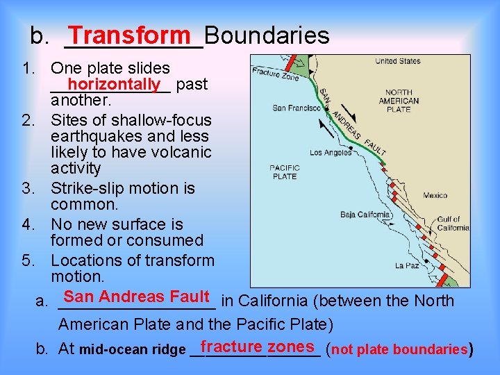 Transform b. _____Boundaries 1. One plate slides horizontally past _______ another. 2. Sites of