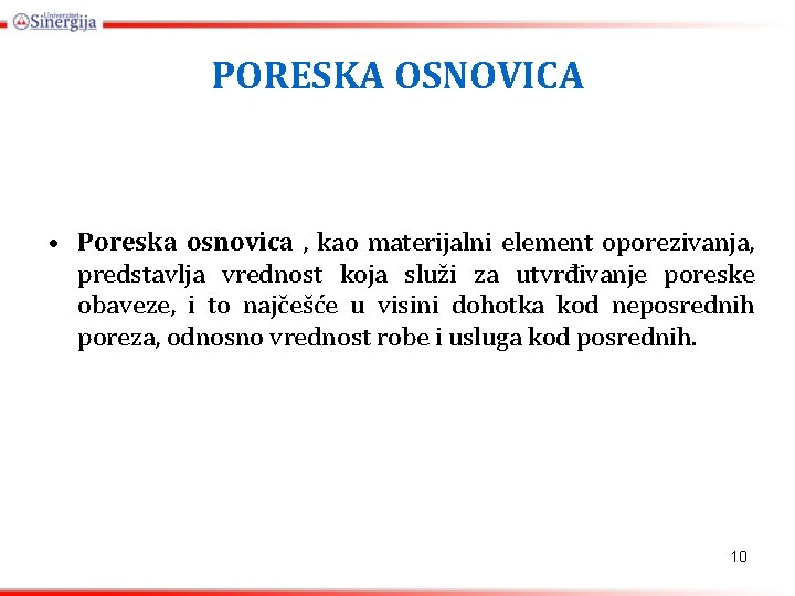 PORESKA OSNOVICA • Poreska osnovica , kao materijalni element oporezivanja, predstavlja vrednost koja služi