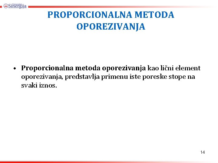 PROPORCIONALNA METODA OPOREZIVANJA • Proporcionalna metoda oporezivanja kao lični element oporezivanja, predstavlja primenu iste