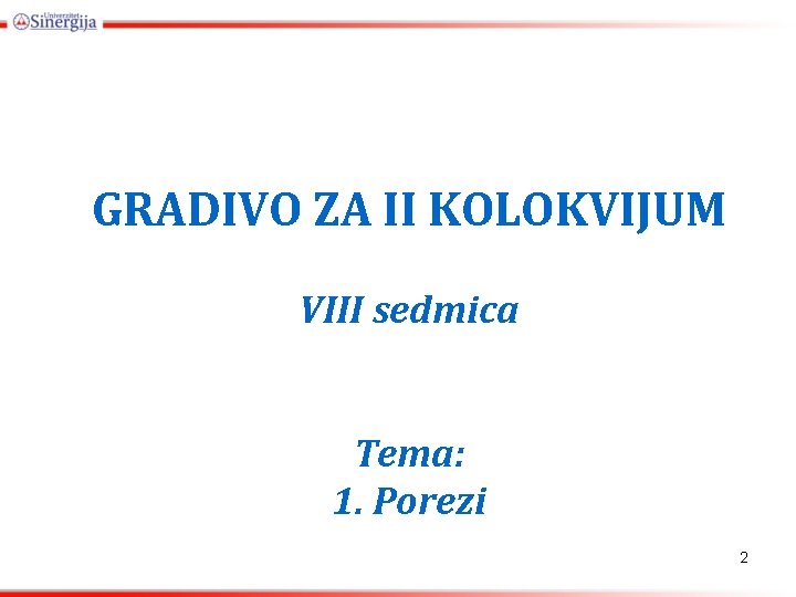 GRADIVO ZA II KOLOKVIJUM VIII sedmica Tema: 1. Porezi 2 