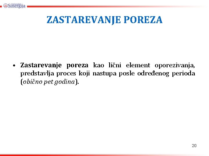 ZASTAREVANJE POREZA • Zastarevanje poreza kao lični element oporezivanja, predstavlja proces koji nastupa posle