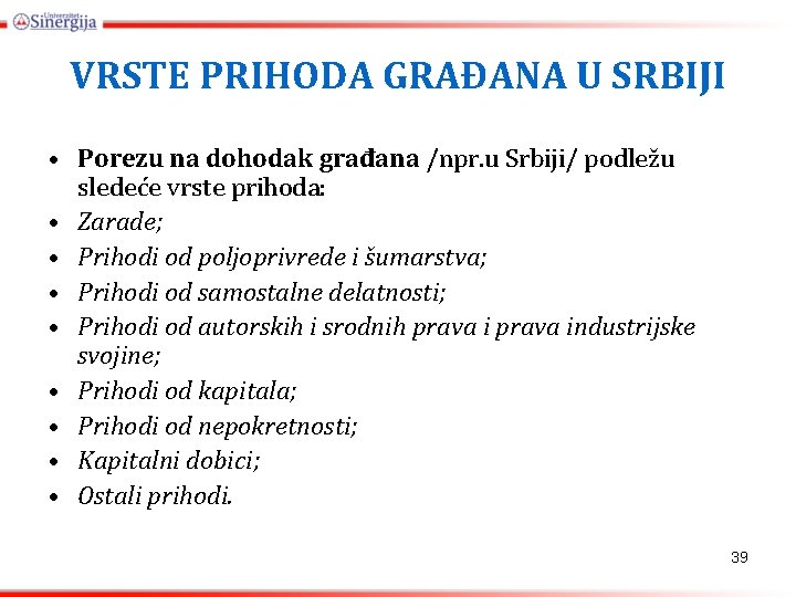 VRSTE PRIHODA GRAĐANA U SRBIJI • Porezu na dohodak građana /npr. u Srbiji/ podležu