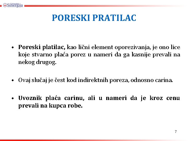 PORESKI PRATILAC • Poreski platilac, kao lični element oporezivanja, je ono lice koje stvarno