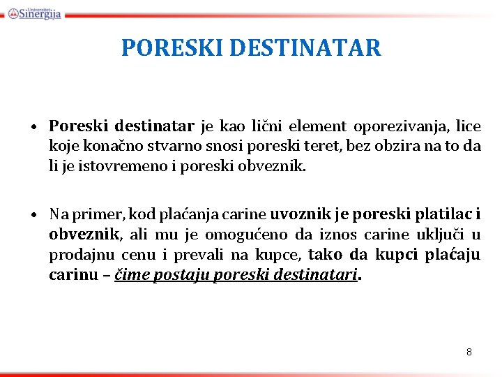 PORESKI DESTINATAR • Poreski destinatar je kao lični element oporezivanja, lice koje konačno stvarno