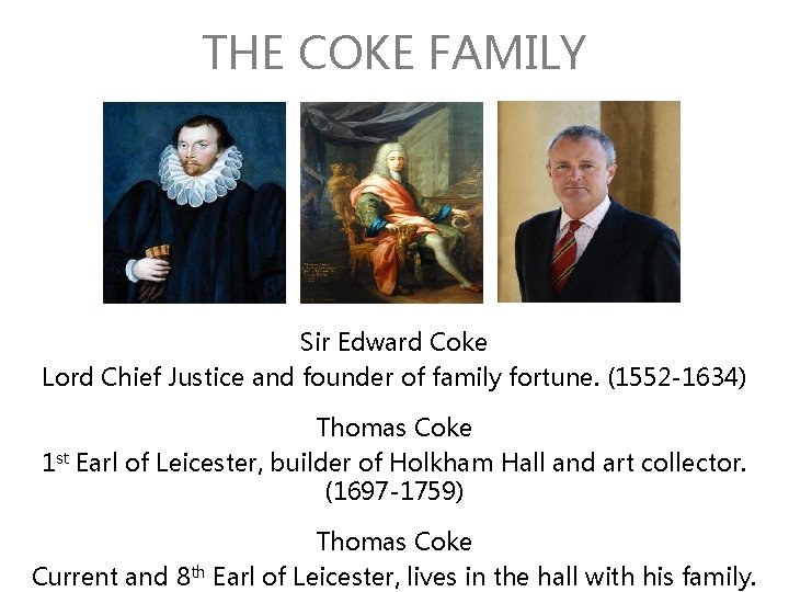 THE COKE FAMILY Sir Edward Coke Lord Chief Justice and founder of family fortune.