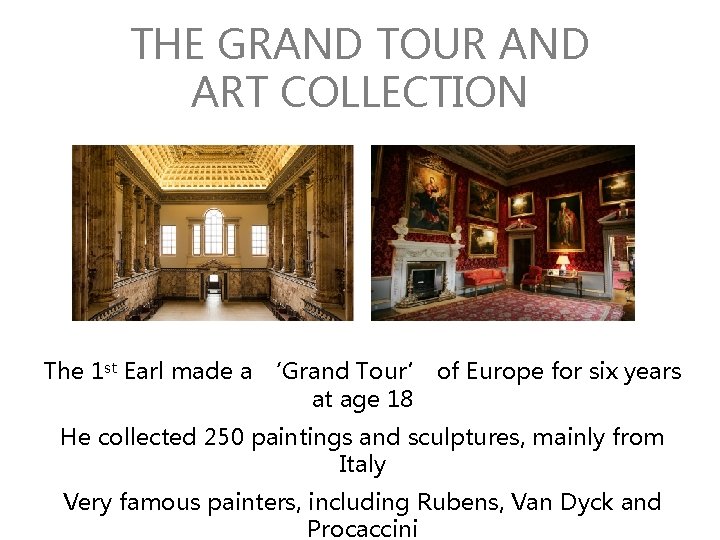 THE GRAND TOUR AND ART COLLECTION The 1 st Earl made a ‘Grand Tour’