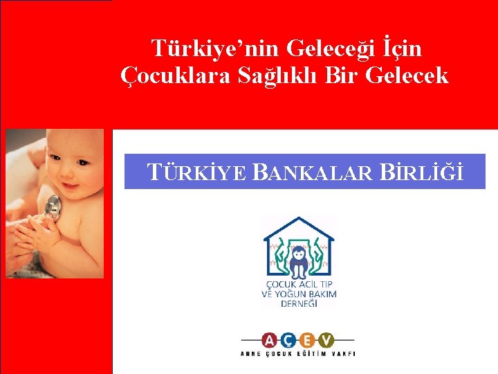 Türkiye’nin Geleceği İçin Çocuklara Sağlıklı Bir Gelecek TÜRKİYE BANKALAR BİRLİĞİ 