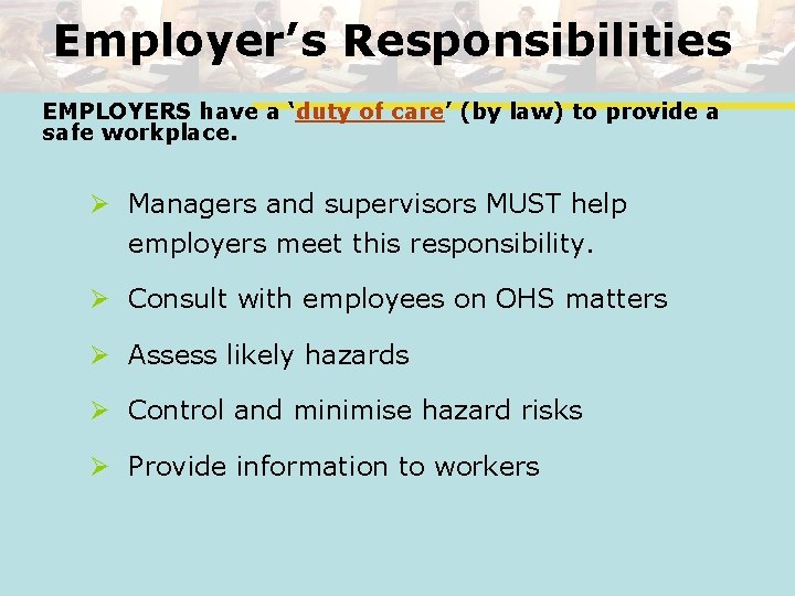 Employer’s Responsibilities EMPLOYERS have a ‘duty of care’ (by law) to provide a safe