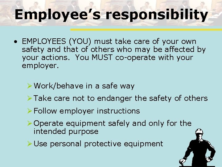 Employee’s responsibility • EMPLOYEES (YOU) must take care of your own safety and that