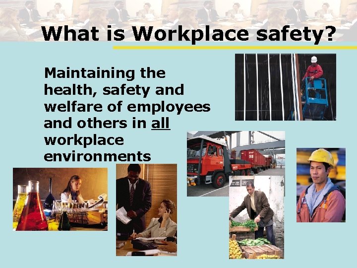 What is Workplace safety? Maintaining the health, safety and welfare of employees and others