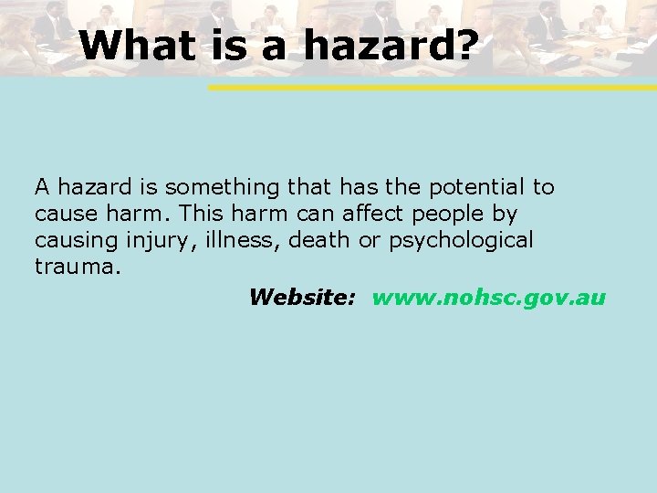 What is a hazard? A hazard is something that has the potential to cause