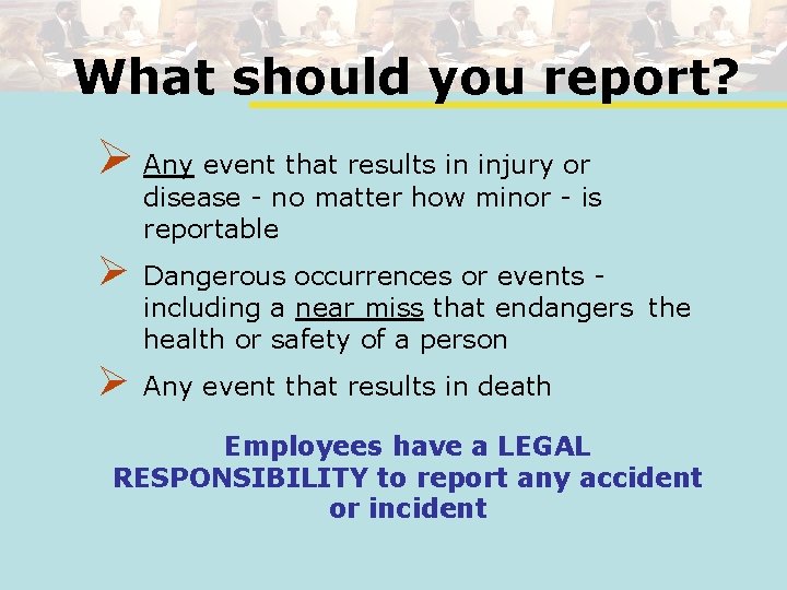What should you report? Ø Any event that results in injury or disease -