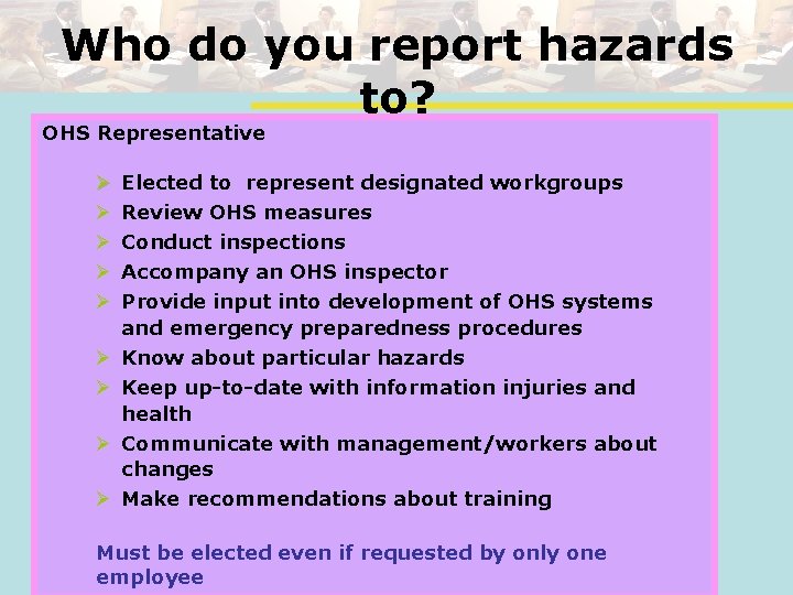 Who do you report hazards to? OHS Representative Ø Ø Ø Elected to represent