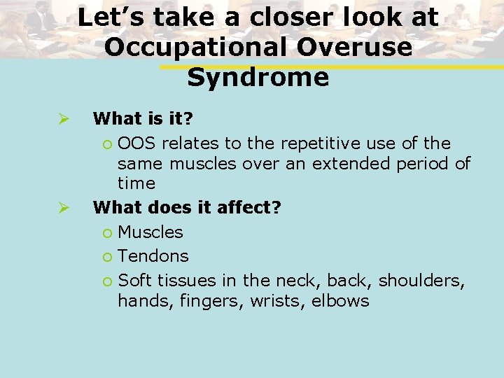 Let’s take a closer look at Occupational Overuse Syndrome Ø Ø What is it?