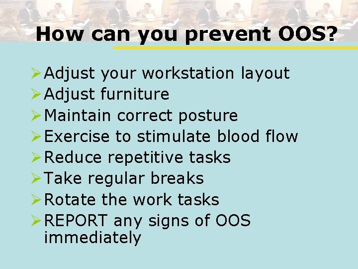 How can you prevent OOS? Ø Adjust your workstation layout Ø Adjust furniture Ø