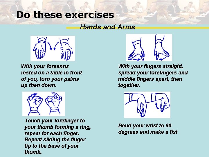 Do these exercises Hands and Arms With your forearms rested on a table in
