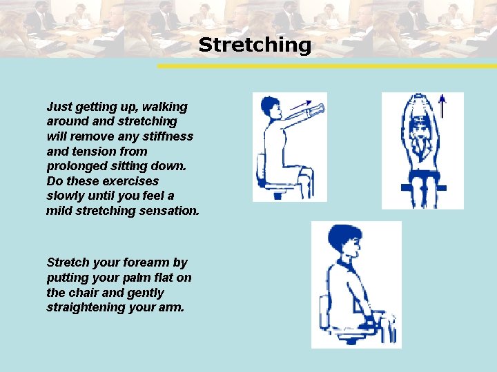Stretching Just getting up, walking around and stretching will remove any stiffness and tension