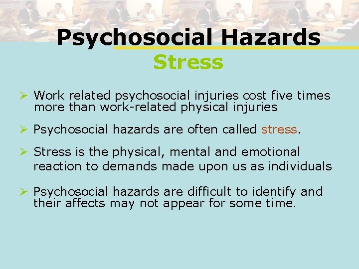 Psychosocial Hazards Stress Ø Work related psychosocial injuries cost five times more than work-related