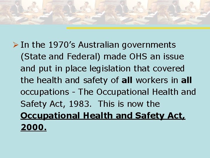 Ø In the 1970’s Australian governments (State and Federal) made OHS an issue and
