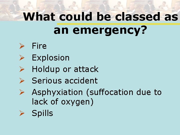 What could be classed as an emergency? Fire Explosion Holdup or attack Serious accident