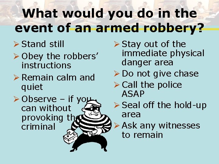 What would you do in the event of an armed robbery? Ø Stand still
