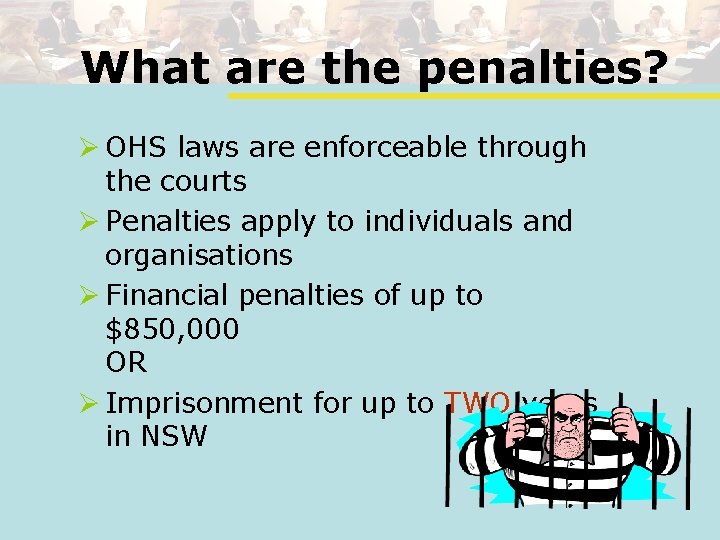 What are the penalties? Ø OHS laws are enforceable through the courts Ø Penalties