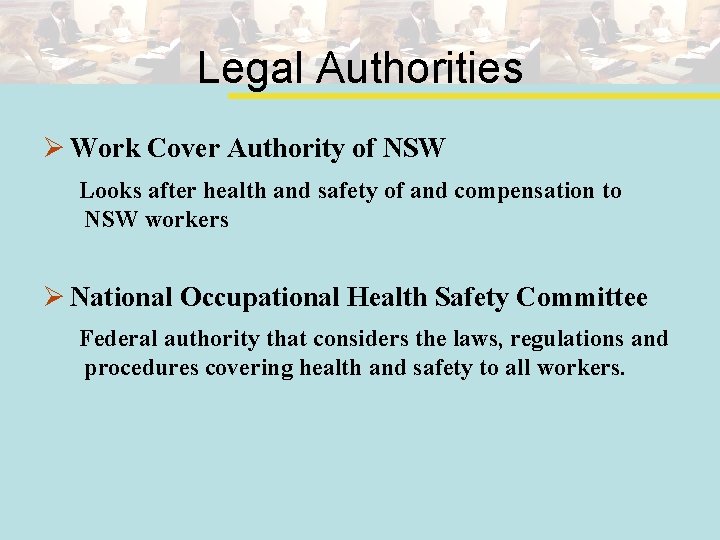 Legal Authorities Ø Work Cover Authority of NSW Looks after health and safety of