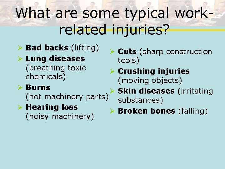 What are some typical workrelated injuries? Ø Bad backs (lifting) Ø Ø Lung diseases