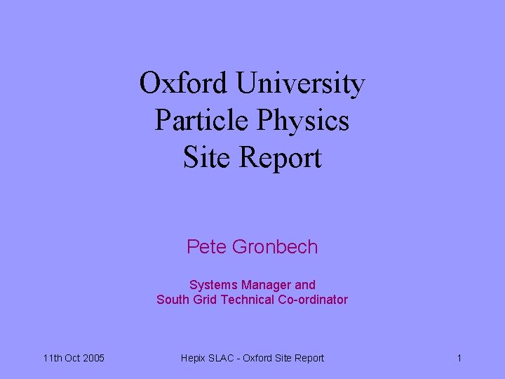Oxford University Particle Physics Site Report Pete Gronbech Systems Manager and South Grid Technical