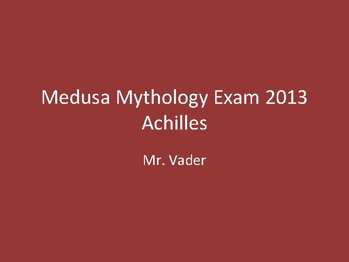Medusa Mythology Exam 2013 Achilles Mr. Vader 