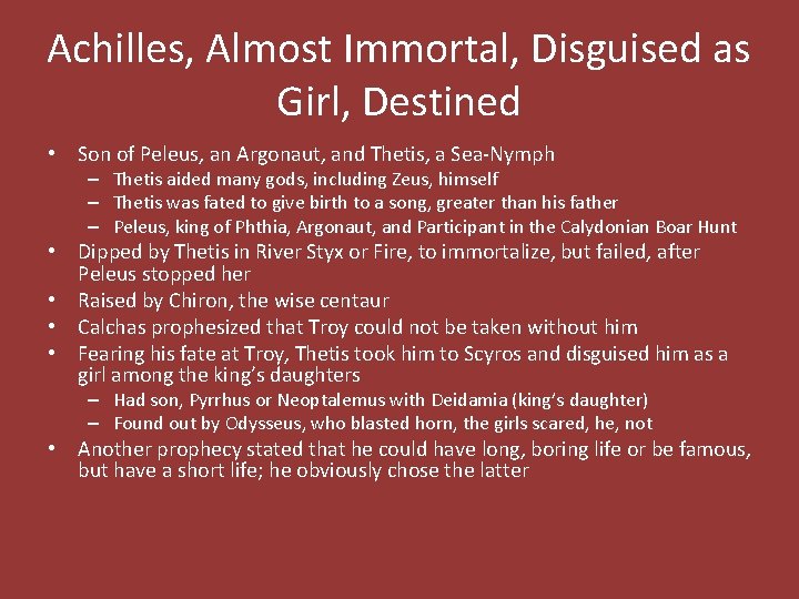 Achilles, Almost Immortal, Disguised as Girl, Destined • Son of Peleus, an Argonaut, and