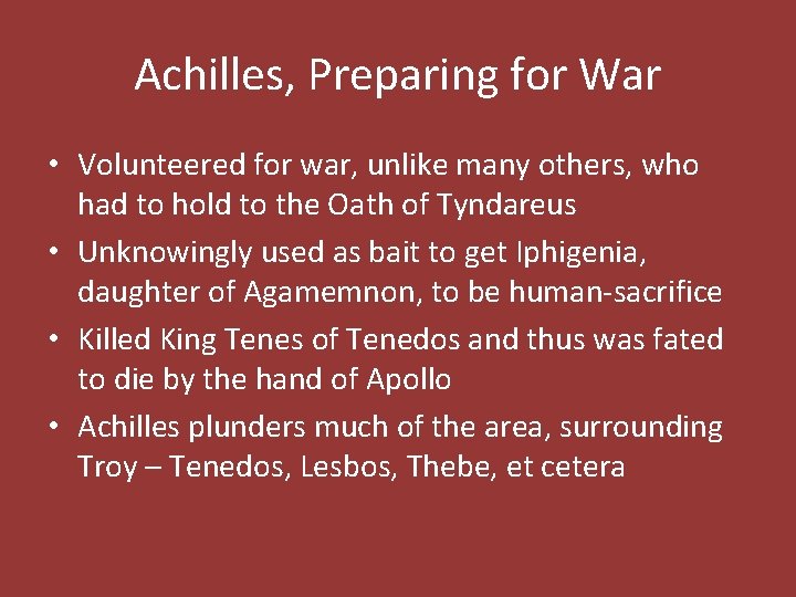 Achilles, Preparing for War • Volunteered for war, unlike many others, who had to