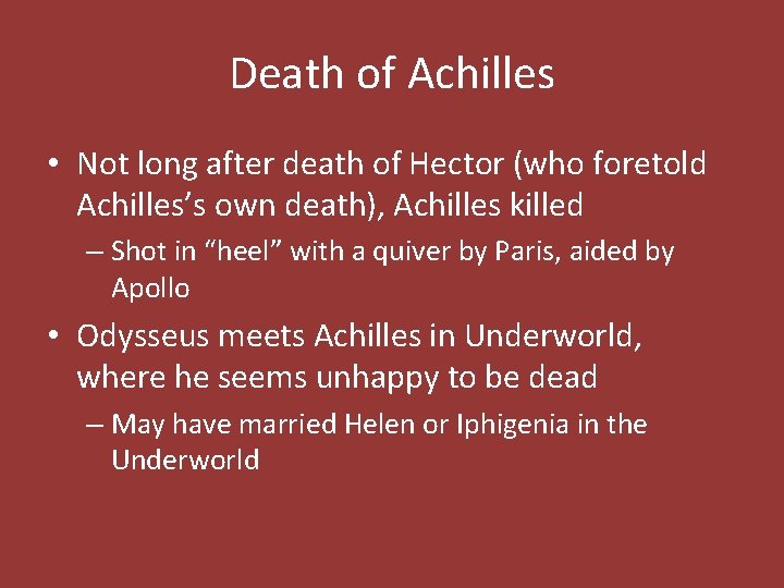 Death of Achilles • Not long after death of Hector (who foretold Achilles’s own