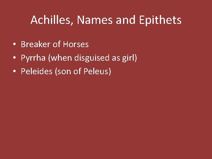 Achilles, Names and Epithets • Breaker of Horses • Pyrrha (when disguised as girl)