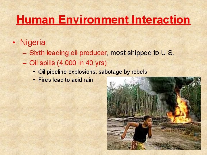 Human Environment Interaction • Nigeria – Sixth leading oil producer, most shipped to U.
