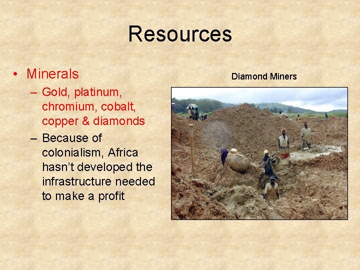 Resources • Minerals – Gold, platinum, chromium, cobalt, copper & diamonds – Because of